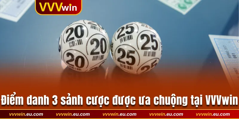 Điểm danh 3 sảnh cược được ưa chuộng tại VVVwin