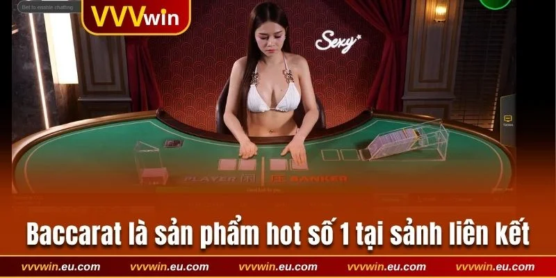 Baccarat là sản phẩm hot số 1 tại sảnh liên kết