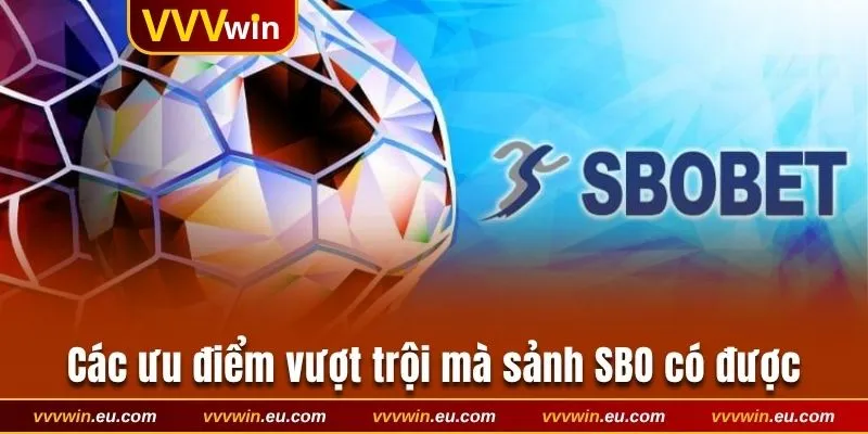 Các ưu điểm vượt trội mà sảnh SBO có được