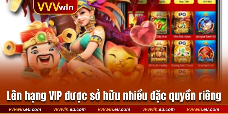 Lên hạng VIP được sở hữu nhiều đặc quyền riêng