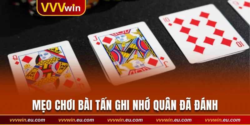 Mẹo chơi bài Tấn ghi nhớ quân đã đánh