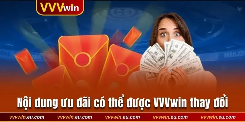 Nội dung ưu đãi có thể được VVVwin thay đổi
