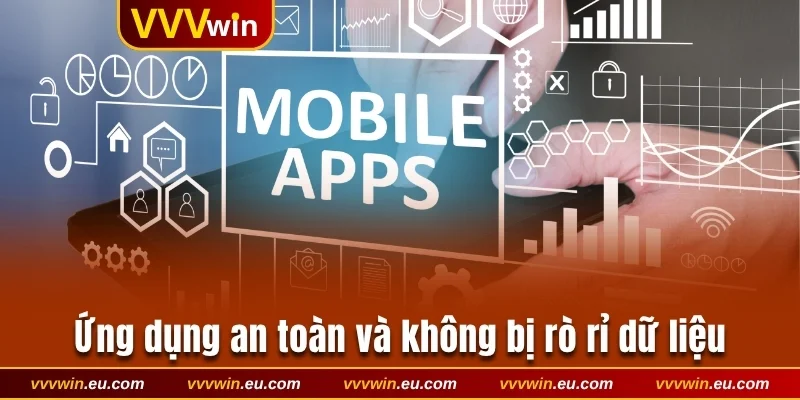 Ứng dụng an toàn và không bị rò rỉ dữ liệu