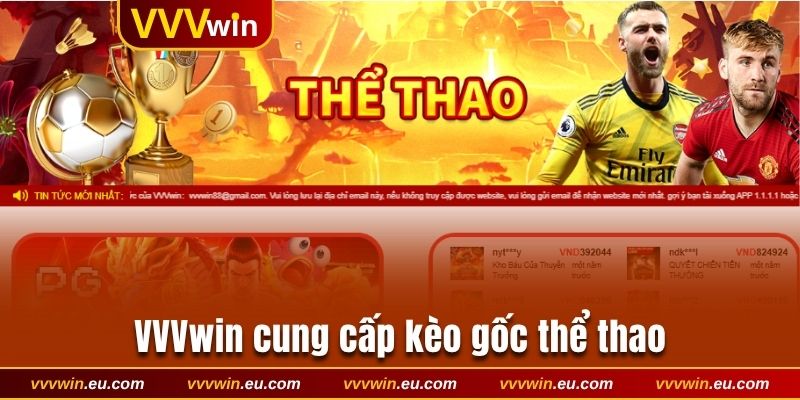 VVVwin cung cấp kèo gốc thể thao có tỷ lệ ăn thưởng cao