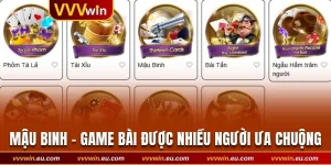 Mậu Binh VVVwin - Game Bài Đình Đám Được Ưa Chuộng Nhất