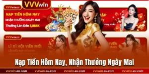 Nạp Tiền Hôm Nay, Nhận Thưởng Ngày Mai Cùng VVVwin