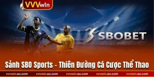 Sảnh SBO Sports - Thiên Đường Cá Cược Thể Thao Tại VVVwin